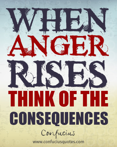 When anger rises, think of the consequences.