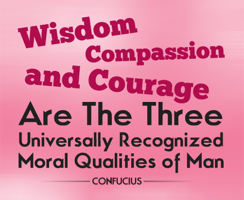 Wisdom, compassion, and courage are the three universally recognized moral qualities of man.