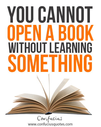 You cannot open a book without learning something.